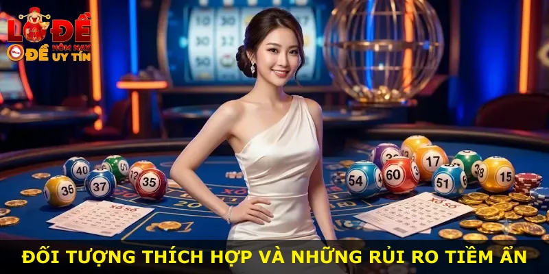 Đối tượng thích hợp và những rủi ro tiềm ẩn