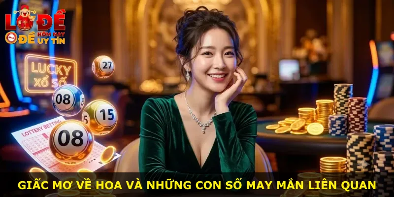 Giấc mơ về hoa và những con số may mắn liên quan