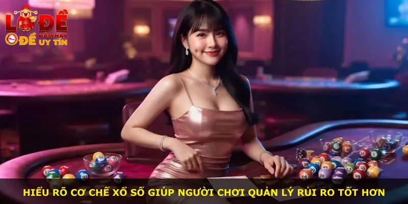 Hiểu rõ cơ chế xổ số giúp người chơi quản lý rủi ro tốt hơn