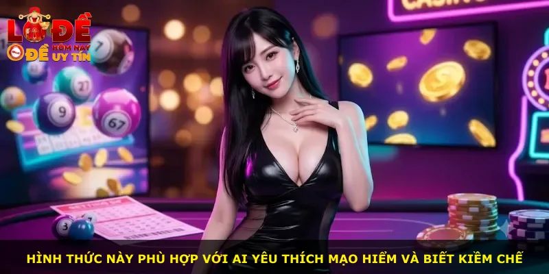 Hình thức này phù hợp với ai yêu thích mạo hiểm và biết kiềm chế