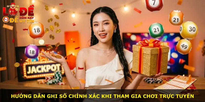 Hướng dẫn ghi số chính xác khi tham gia chơi trực tuyến