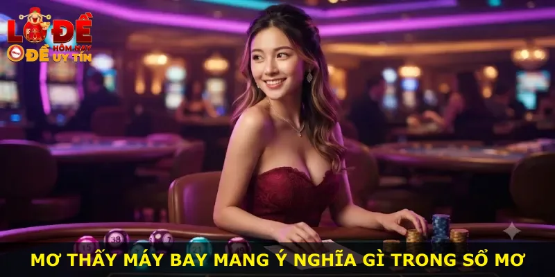 Mơ thấy máy bay mang ý nghĩa gì trong sổ mơ