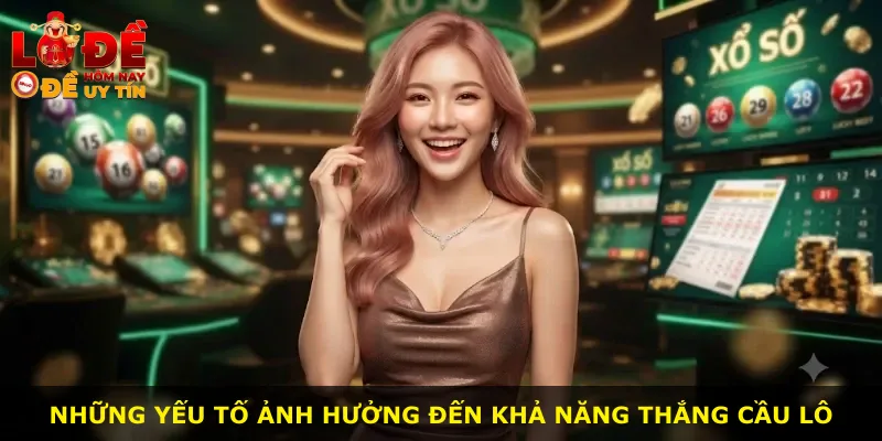 Những yếu tố ảnh hưởng đến khả năng thắng cầu lô