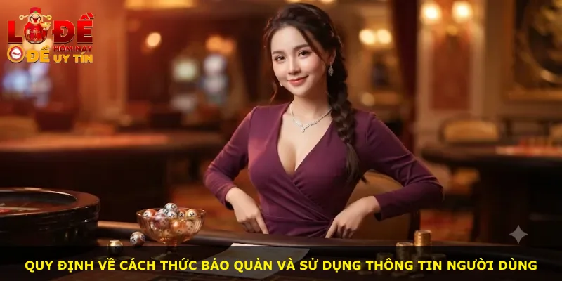 Quy định về cách thức bảo quản và sử dụng thông tin người dùng