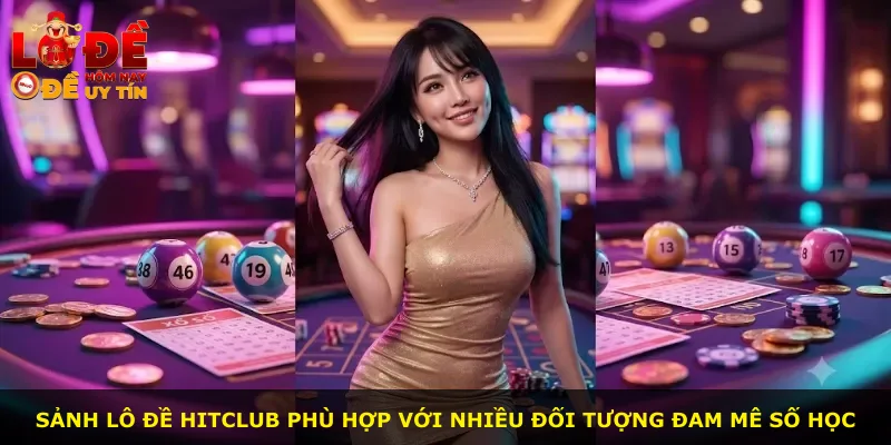 Sảnh lô đề Hitclub phù hợp với nhiều đối tượng đam mê số học
