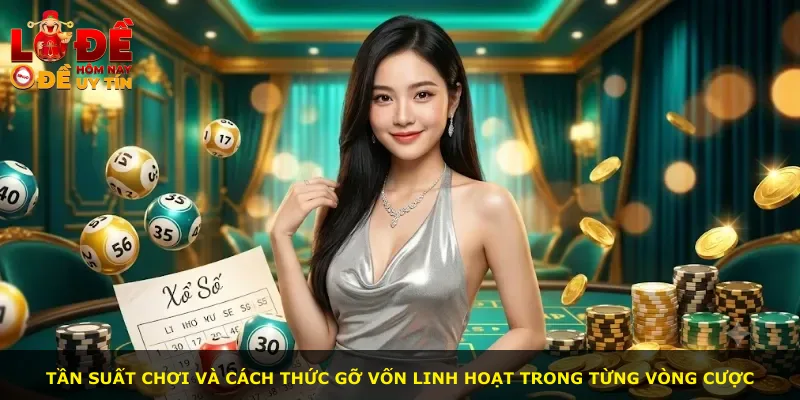 Tần suất chơi và cách thức gỡ vốn linh hoạt trong từng vòng cược