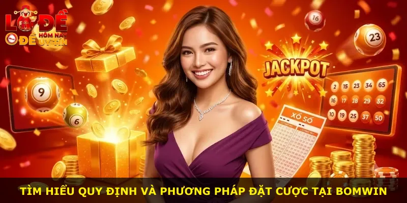 Tìm hiểu quy định và phương pháp đặt cược tại Bomwin